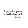 Person’s a person -  Dr. Seuss